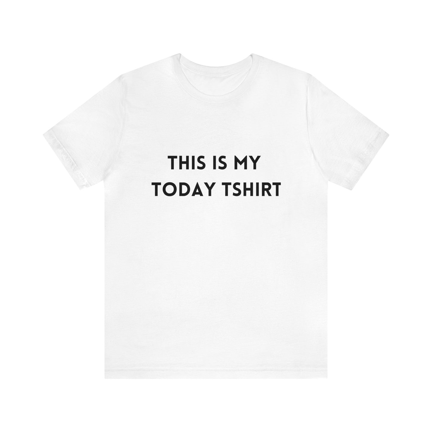 Unisex Jersey Short Sleeve Tee - "Today T-Shirt"